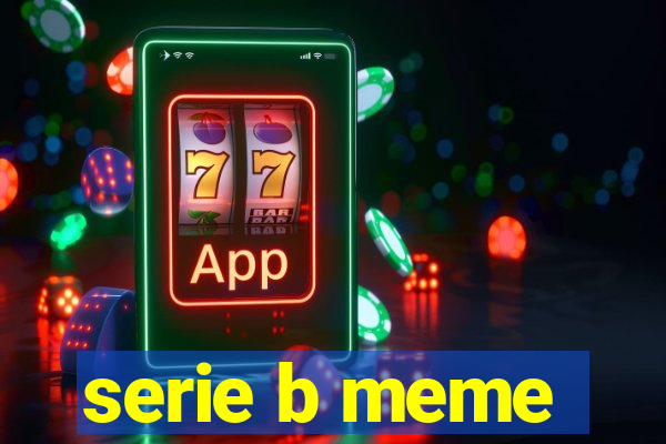 serie b meme